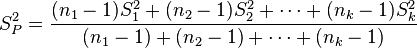 S_P^2 = \frac{(n_1-1)S_1^2+(n_2-1)S_2^2 + \cdots + (n_k - 1)S_k^2}{(n_1 - 1) + (n_2 - 1) + \cdots +(n_k - 1)}