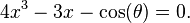  4x^3  - 3x - \cos (\theta) = 0.