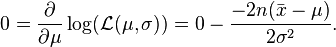 
\begin{align}
0 & = \frac{\partial}{\partial \mu} \log ( \mathcal{L} (\mu,\sigma)) =
 0 - \frac{-2n(\bar{x}-\mu)}{2\sigma^2}.
\end{align}
