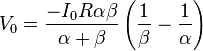  V_0 = \frac{-I_0 R \alpha \beta}{\alpha + \beta} \left(\frac{1}{\beta} - \frac{1}{\alpha}\right) 