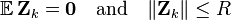 
\mathbb{E}\,\mathbf{Z}_k = \mathbf{0} \quad \text{and} \quad \Vert \mathbf{Z}_k \Vert \leq R
