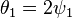  \theta_1 = 2 \psi_1 