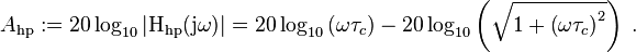 A_{\mathrm{hp}} := 20 \log_{10} \left|\mathrm{H_{\mathrm{hp}}}(\mathrm j \omega)\right| = 20 \log_{10} \left( \omega \tau_c \right) -20 \log_{10} \left( \sqrt{ 1 + \left( \omega \tau_c \right)^2 } \right) \; .