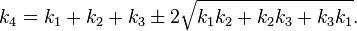  k_4 = k_1 + k_2 + k_3 \pm2 \sqrt{k_1 k_2 + k_2 k_3 + k_3 k_1}. \,