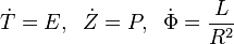 \dot{T} = E,\; \; \dot{Z} = P, \; \; \dot{\Phi} = \frac{L}{R^2} 