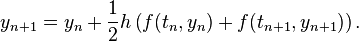 y_{n+1}=y_n+\frac{1}{2}h\left(f(t_n,y_n)+f(t_{n+1},y_{n+1})\right). 