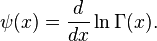 \psi(x) = \frac{d}{dx} \ln \Gamma(x).