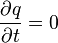 \frac{\partial q} {\partial t} = 0