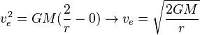 v_e^2=GM(\frac{2}{r}-0)\rightarrow v_e=\sqrt{\frac{2GM}{r}}