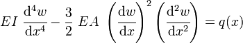 
   EI~\cfrac{\mathrm{d}^4 w}{\mathrm{d}x^4} - \frac{3}{2}~EA~\left(\cfrac{\mathrm{d} w}{\mathrm{d}x}\right)^2\left(\cfrac{\mathrm{d}^2 w}{\mathrm{d}x^2}\right) = q(x)
 