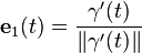 \mathbf{e}_1(t) = \frac{\mathbf{\gamma}'(t)}{\| \mathbf{\gamma}'(t) \|}