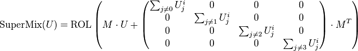 
\text{SuperMix}(U) = \text{ROL} \left( M \cdot U +
\begin{pmatrix}
\sum_{j \ne 0} U_j^i & 0 & 0 & 0\\
0 & \sum_{j \ne 1} U_j^i & 0 & 0\\
0 & 0 & \sum_{j \ne 2} U_j^i & 0\\
0 & 0 & 0 & \sum_{j \ne 3} U_j^i
\end{pmatrix}  \cdot M^T \right)
