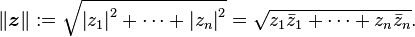 \left\| \boldsymbol{z} \right\| := \sqrt{ \left| z_1 \right| ^2 + \cdots + \left| z_n \right| ^2}= \sqrt{z_1 \bar z_1 + \cdots + z_n \bar z_n}.