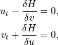  
\begin{align}
  u_t & - \frac{\delta{H}}{\delta v} = 0,
  \\
  v_t & + \frac{\delta{H}}{\delta u} = 0,
\end{align}
