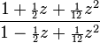 \frac{1 + {\scriptstyle\frac{1}{2}}z + {\scriptstyle\frac{1}{12}}z^2}
{1 - {\scriptstyle\frac{1}{2}}z + {\scriptstyle\frac{1}{12}}z^2}