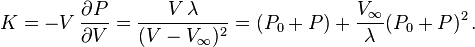 
   K = -V\,\frac{\partial P}{\partial V} = \frac{V\,\lambda}{(V - V_\infty)^2} = (P_0 + P) + \frac{V_\infty}{\lambda}(P_0 + P)^2\,.
 