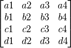 \begin{bmatrix}
a1 & a2 & a3 & a4\\
b1 & b2 & b3 & b4\\
c1 & c2 & c3 & c4\\
d1 & d2 & d3 & d4\end{bmatrix}