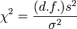 \chi^2 = \frac{(d.f.)s^2}{\sigma^2}