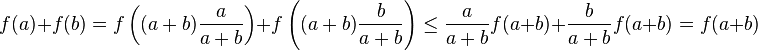 f(a) + f(b) = f \left((a+b) \frac{a}{a+b} \right) + f \left((a+b) \frac{b}{a+b} \right) \le \frac{a}{a+b} f(a+b) + \frac{b}{a+b} f(a+b) = f(a+b)