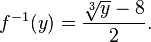 f^{-1}(y) = \dfrac{\sqrt[3]{y} - 8}{2} .