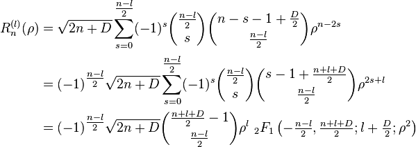 \begin{align}
R_n^{(l)}(\rho) &= \sqrt{2n+D}\sum_{s=0}^{\tfrac{n-l}{2}} (-1)^s {\tfrac{n-l}{2} \choose s}{n-s-1+\tfrac{D}{2} \choose \tfrac{n-l}{2}}\rho^{n-2s} \\
&=(-1)^{\tfrac{n-l}{2}} \sqrt{2n+D} \sum_{s=0}^{\tfrac{n-l}{2}} (-1)^s {\tfrac{n-l}{2} \choose s} {s-1+\tfrac{n+l+D}{2} \choose \tfrac{n-l}{2}} \rho^{2s+l} \\
&=(-1)^{\tfrac{n-l}{2}} \sqrt{2n+D} {\tfrac{n+l+D}{2}-1 \choose \tfrac{n-l}{2}} \rho^l \ {}_2F_1 \left ( -\tfrac{n-l}{2},\tfrac{n+l+D}{2}; l+\tfrac{D}{2}; \rho^2 \right )
\end{align}