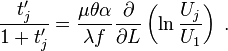  \frac{t'_{j } }{1 + t'_{j} } = \frac{\mu \theta \alpha }{\lambda f }   \frac{\partial }{\partial L} \left( \ln{ \frac{U_{j} }{U_{1}}  }  \right)  \; . 