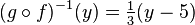 (g \circ f)^{-1}(y) = \tfrac13(y - 5)