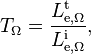 T_\Omega = \frac{L_{\mathrm{e},\Omega}^\mathrm{t}}{L_{\mathrm{e},\Omega}^\mathrm{i}},