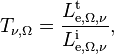 T_{\nu,\Omega} = \frac{L_{\mathrm{e},\Omega,\nu}^\mathrm{t}}{L_{\mathrm{e},\Omega,\nu}^\mathrm{i}},