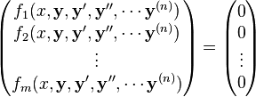 \begin{pmatrix}
f_1(x,\mathbf{y},\mathbf{y}',\mathbf{y}'',\cdots \mathbf{y}^{(n)}) \\
f_2(x,\mathbf{y},\mathbf{y}',\mathbf{y}'',\cdots \mathbf{y}^{(n)}) \\
\vdots \\
f_m(x,\mathbf{y},\mathbf{y}',\mathbf{y}'',\cdots \mathbf{y}^{(n)}) \\
\end{pmatrix}=\begin{pmatrix}
0\\
0\\
\vdots\\
0\\
\end{pmatrix}