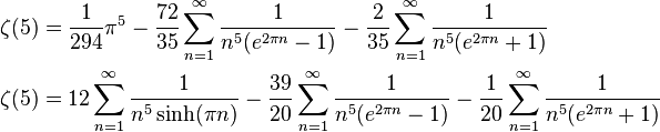 \begin{align}
\zeta(5)&=\frac{1}{294}\pi^5 -\frac{72}{35} \sum_{n=1}^\infty \frac{1}{n^5 (e^{2\pi n} -1)}-\frac{2}{35} \sum_{n=1}^\infty \frac{1}{n^5 (e^{2\pi n} +1)}\\
\zeta(5)&=12 \sum_{n=1}^\infty \frac{1}{n^5 \sinh (\pi n)} -\frac{39}{20} \sum_{n=1}^\infty \frac{1}{n^5 (e^{2\pi n} -1)}-\frac{1}{20} \sum_{n=1}^\infty \frac{1}{n^5 (e^{2\pi n} +1)}
\end{align}