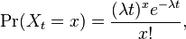  \Pr(X_t = x) = \frac{(\lambda t)^x e^{-\lambda t}}{x!}, 