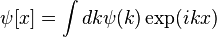 \psi [x] = \int dk \psi (k) \exp (ikx) 