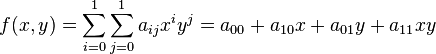  f(x,y) = \sum_{i=0}^1 \sum_{j=0}^1 a_{ij} x^i y^j = a_{00} + a_{10} x + a_{01} y + a_{11} x y