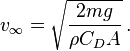 v_{\infty}=\sqrt{\frac{2mg}{\rho C_D A}} \, .