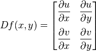 Df(x,y) = \begin{bmatrix}\dfrac{\partial u}{\partial x} & \dfrac{\partial u}{\partial y} \\[12pt] \dfrac{\partial v}{\partial x} & \dfrac{\partial v}{\partial y}\end{bmatrix}