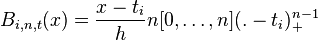 B_{i,n,t}(x) = \frac{x-t_i}{h} n[0,\dots,n](. - t_i)^{n-1}_+