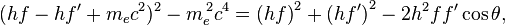  (hf - hf' + m_e c^2)^2 - m_e^{\, 2}c^4 = \left(h f\right)^2 + \left(h f'\right)^2 - 2h^2 ff'\cos{\theta},