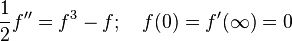 \frac{1}{2} f'' = f^3 - f ; \quad f(0) = f'(\infty) = 0