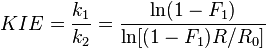 KIE = \frac{k_1}{k_2} = \frac {\ln(1-F_1)}{\ln[(1-F_1)R/R_0]}