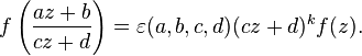 f\left(\frac{az+b}{cz+d}\right) = \varepsilon(a,b,c,d) (cz+d)^k f(z).