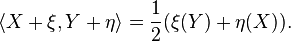 \langle X+\xi,Y+\eta\rangle=\frac{1}{2}(\xi(Y)+\eta(X)).