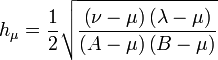 
h_{\mu} = \frac{1}{2} \sqrt{\frac{\left( \nu - \mu \right) \left( \lambda - \mu \right)}{ \left( A - \mu \right) \left( B - \mu \right)}}
