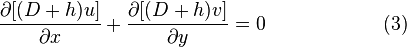 
 \qquad \qquad \frac{\partial [(D+h)u]}{\partial x}+\frac{\partial [(D+h)v]}{\partial y}=0 \qquad \qquad \qquad (3)
