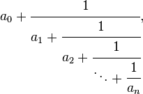 a_0 + \cfrac{1}{a_1 + \cfrac{1}{a_2 + \cfrac{1}{ \ddots + \cfrac{1}{a_n} }}},