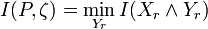 \displaystyle I(P, \zeta) = \min_{Y_r} I(X_r \land Y_r)