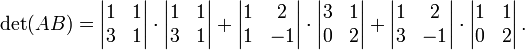 
\det(AB)=
\left|\begin{matrix}1&1\\3&1\end{matrix}\right|
\cdot
\left|\begin{matrix}1&1\\3&1\end{matrix}\right|
+
\left|\begin{matrix}1&2\\1&-1\end{matrix}\right|
\cdot
\left|\begin{matrix}3&1\\0&2\end{matrix}\right|
+
\left|\begin{matrix}1&2\\3&-1\end{matrix}\right|
\cdot
\left|\begin{matrix}1&1\\0&2\end{matrix}\right|.
