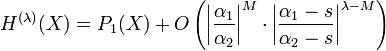 H^{(\lambda )}(X)=P_{1}(X)+O\left(\left|{\frac {\alpha _{1}}{\alpha _{2}}}\right|^{M}\cdot \left|{\frac {\alpha _{1}-s}{\alpha _{2}-s}}\right|^{\lambda -M}\right)