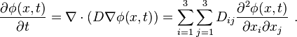 \frac{\partial \phi(x,t)}{\partial t}=\nabla\cdot (D \nabla \phi(x,t))=\sum_{i=1}^3\sum_{j=1}^3D_{ij} \frac{\partial^2 \phi(x,t)}{\partial x_i \partial x_j}\ . 