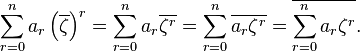 \sum_{r=0}^n a_r\left(\overline{\zeta}\right)^r = \sum_{r=0}^n a_r \overline{\zeta^r} = \sum_{r=0}^n \overline{a_r\zeta^r} = \overline {\sum_{r=0}^n a_r\zeta^r}.